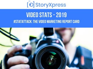 Video STATs - 2019
#StatAttack: The Video Marketing Report Card
 