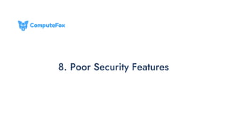 8. Poor Security Features
 