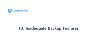 10. Inadequate Backup Features
 