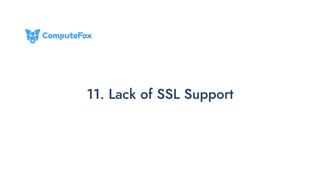 11. Lack of SSL Support
 