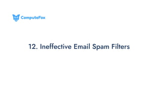 12. Ineffective Email Spam Filters
 