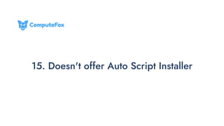 15. Doesn't offer Auto Script Installer
 