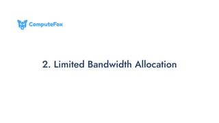 2. Limited Bandwidth Allocation
 