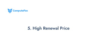 5. High Renewal Price
 
