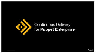 CD4PE WORKSHOP2
Continuous Delivery
for Puppet Enterprise
 