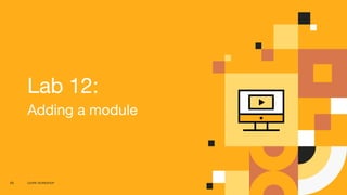 CD4PE WORKSHOP65
Lab 12:
Adding a module
 