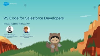 VS Code for Salesforce Developers
October 16, 2018 | 10:00 a.m. PDT
René Winkelmeyer
Principal Developer Evangelist
Salesforce
Zayne Turner
Lead Developer Evangelist
Salesforce
 