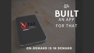 BUILT
We
A N A P P
F O R T H A T
O N -D E M A N D I S I N D E M A N D
 