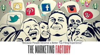 THEMARKETINGFACTORY
"BecausePeopleDeserveaBetterTaxFilingExperience"
 