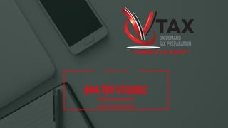 " S I M P L E I S E A S Y "
CONTACT US
844-TRY-VTAXBIZ
info@vtaxprep.biz
www.vtaxprep.biz
 
