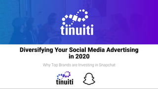 title
title
Diversifying Your Social Media Advertising
in 2020
Why Top Brands are Investing in Snapchat
 