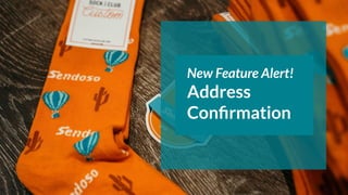 New Feature Alert!
Address
Conﬁrmation
 