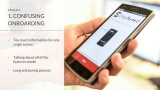 1. CONFUSING
ONBOARDING
- Too much information for one
single screen
- Talking about all of the
features inside
- Long and boring process
PROBLEM:
_ _ _ _ _ _ _ _ _ _ _ _ _ _ _ _ _ _ _ _ _ _ _ _ _ _ _ _ _ _
 