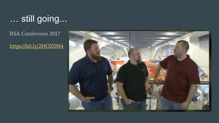 … still going...
RSA Conference 2017
https://bit.ly/2HOZ0N4
 