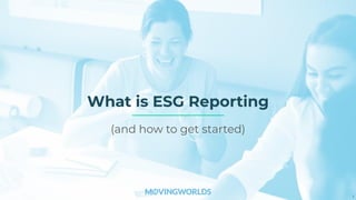 What is ESG Reporting
1
(and how to get started)
 
