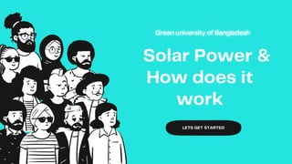 Solar Power &
How does it
work
LETS GET STARTED
 