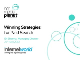 Winning Strategies:  for Paid Search Sri Sharma.  Managing Director 27th April 2010 