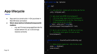 App lifecycle
● App.xaml.cs constructor → OnLaunched →
MainWindow activation
● Work done before InitializeComponent()
matters
○ e.g. set PrimaryLanguageOverride for
locale before init, so x:Uid strings
resolve correctly
Page 18
 
