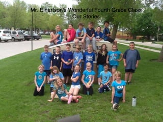 Mr. Einertson's Wonderful Fourth Grade Class
Our Stories
 