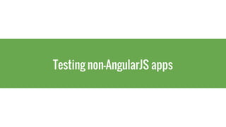 Testing non-AngularJS apps
 