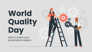 World
Quality
Day
Here is where your
presentation begins
 
