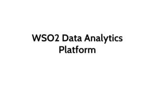 An Introduction to the WSO2
Analytics Platform
Srinath Perera
VP Research WSO2, Apache Member
(@srinath_perera)
srinath@wso2.com
 