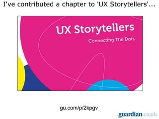 I've contributed a chapter to 'UX Storytellers'... gu.com/p/2kpgv 