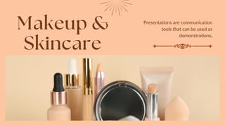Makeup &
Skincare
Presentations are communication
tools that can be used as
demonstrations,
 