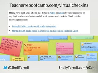 Teacherrebootcamp.com/virtualcheckins
@ShellTerrell ShellyTerrell.com/eZen
 