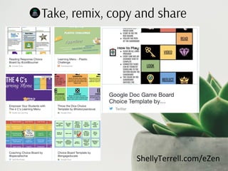 Take, remix, copy and share
ShellyTerrell.com/eZen
 