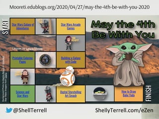 Mooreti.edublogs.org/2020/04/27/may-the-4th-be-with-you-2020
@ShellTerrell ShellyTerrell.com/eZen
 