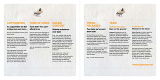 COPYWRITING                            TONE OF VOICE                          ONLINE                                PRESS                                   TEAM
As copywriters we like                 Tone deaf? You can’t                   CONTENT                               RELEASES                                Andrew Georgiou                      Sarah Norris
to blow our own horn...                afford to be                           Website substance                     Two hats, we’ve worn                    Man on the ground                    Woman in the know
And it’s our business to blow yours    Tone of voice is the language an       over style                            them both                               Andrew’s background is as            Sarah Norris has been reporting
even louder.                           organisation uses to establish its                                                                                   eclectic as Madonna’s leotard        from some of Sydney’s most
                                                                              Sure, your website may be able        At Copy.Over, we see every              collection. As sections editor for   exciting newsrooms and media
                                       brand and character. Put simply,
                                                                              to stream the filmic triumphs of      banal press release as a wasted         Time Out Sydney magazine he has      outlets for ten years. As associate
Whether you require website            it’s the way your audience hears
                                                                              Akira Kurosawa in a 30-second         opportunity. We understand how          written engaging product features,   editor for Time Out Sydney
content, direct marketing material,    and, consequently, sees you.
                                                                              Flash montage while triangulating     to make a press release sing and        consumer-savvy brand reviews         magazine and as editor of Drum
quirky bios or even a corporate        Without the right tone of voice even
                                                                              the GPS location of your nearest      know the pitfalls to avoid - like       and fearless celebrity interviews.   Media, she has written extensively
Dear John letter, we can provide       the most established company can
                                                                              vegan café, but are your words and    never letting your audience slip into                                        as an authority on music,
customised and clever copywriting      find itself lost in translation.
                                                                              communication letting you down?       a PR-induced coma.                      Combine this with his experience     entertainment and lifestyle.
that will effectively communicate
your message.                          After all, perception is everything,   Are you confused by Search                                                    in copywriting, tone of voice and
                                                                              Engine Optimisation and how to        Instead, we deliver concise, delete-    company branding with Sydney-        She even donned a Chanel knock-
                                       isn’t it?
                                                                              achieve it?                           proof press releases that will          based agencies XXVI and Happy        off suit for the corporate media
We understand that words, when
                                                                                                                    articulate your message, sell your      Soldiers, Andrew brings a unique     sector, The Australian Financial
used effectively, can be the
                                                                              Enter Copy.Over. Using our            product and make your job just that     edge and diverse experience to       Review and Property Australia
backbone of your business. Which
                                                                              extensive copywriting and             little bit easier.                      any copywriting project.             Magazine, as well as copywriting
is why getting your communication
spot on, first time, is as important                                          journalism skills, we can transform                                                                                for B2B publications. Needless to
                                                                              dull online text into elegant and     Hey - it’s the least we can do.                                              say, Sarah knows great copy.
as the quality of the product or
service you represent. And let’s                                              witty prose and increase the
face it, you don’t want to blow it.                                           volume of traffic to your website.

                                                                                                                                                                                                 www.copyover.net
 