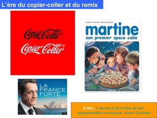 L’ère du copier-coller et du remix




                             A lire : L’œuvre d’art à l’ère de son
                          appropriabilité numérique. André Gunthert
 