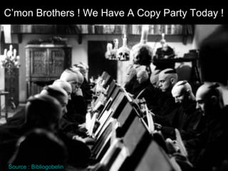 C’mon Brothers ! We Have A Copy Party Today !




Source : Bibliogobelin
 