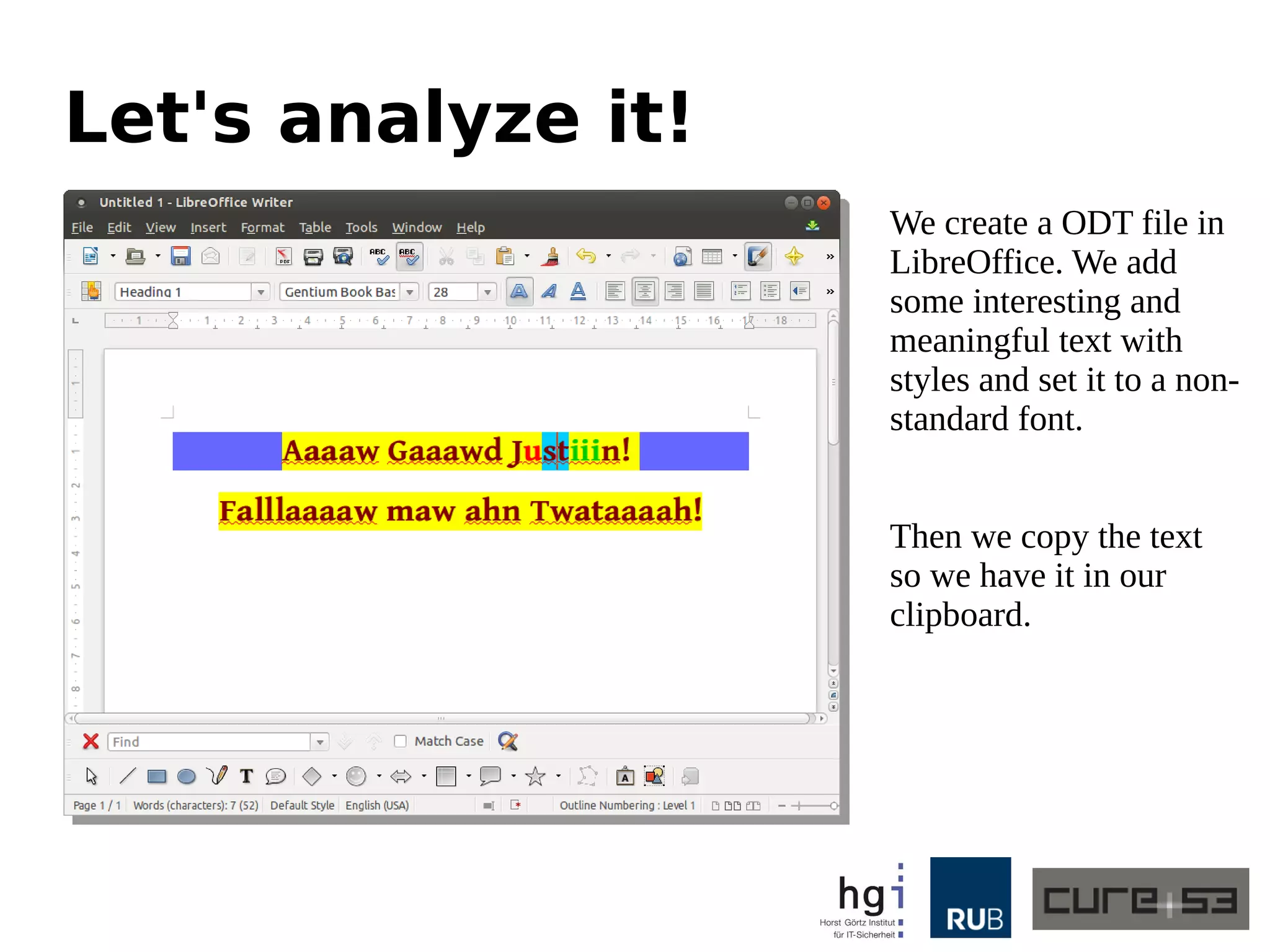 Let's analyze it!
We create a ODT file in
LibreOffice. We add
some interesting and
meaningful text with
styles and set it to a non-
standard font.
Then we copy the text
so we have it in our
clipboard.
 