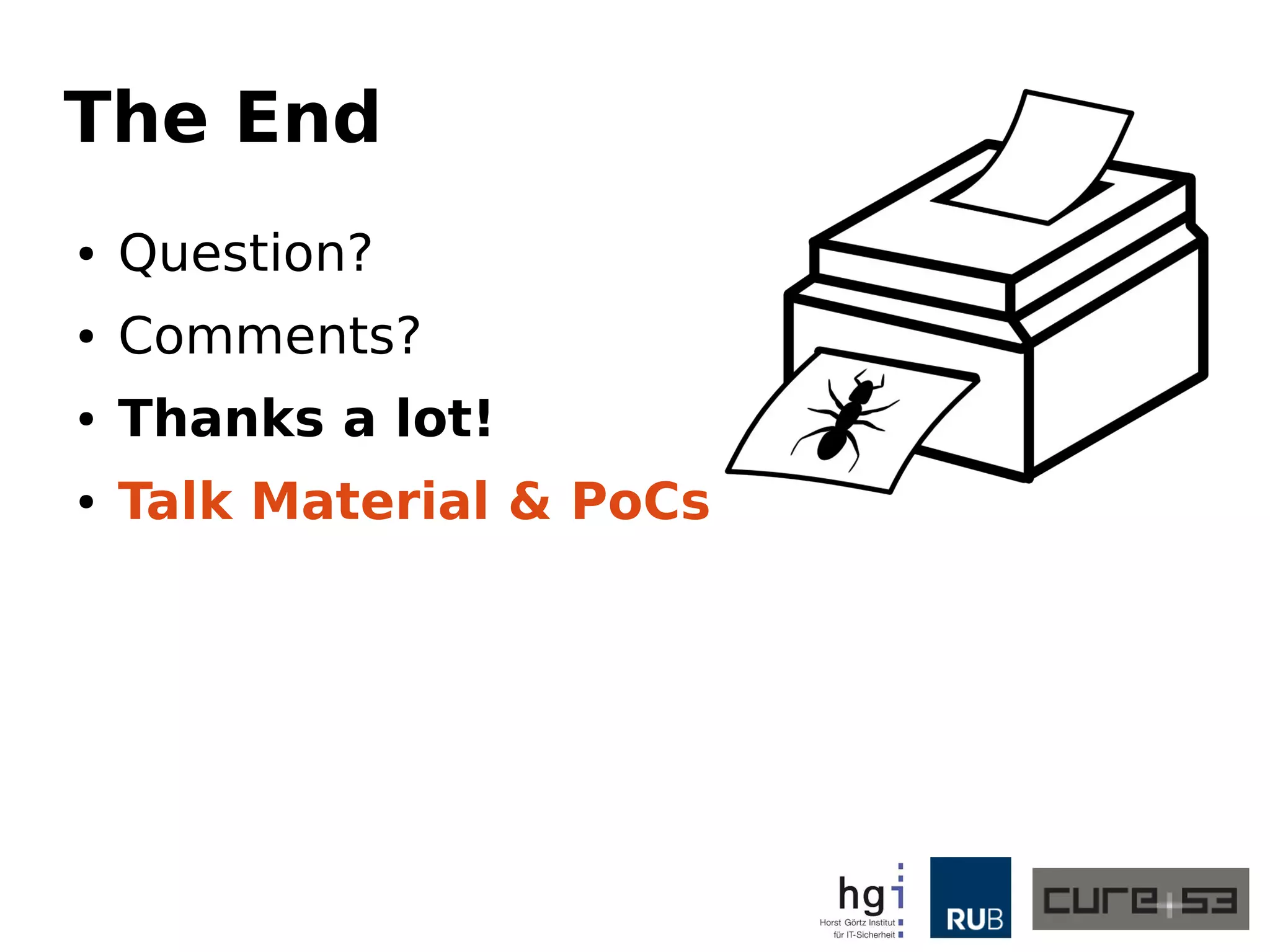 The End
● Question?
● Comments?
● Thanks a lot!
● Talk Material & PoCs
 