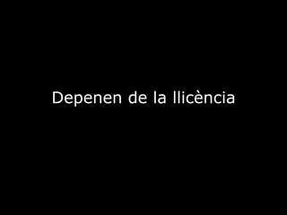 Depenen de la llicència 