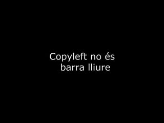 Copyleft no és barra lliure 