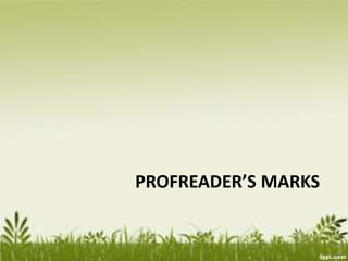 PROFREADER’S MARKS
 