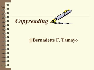 Copyreading
Bernadette F. Tamayo
 