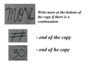Write more at the bottom of
the copy if there is a
continuation.
- end of the copy
- end of he copy
 