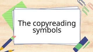 The copyreading
symbols
 