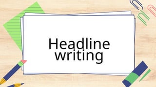 Headline
writing
 