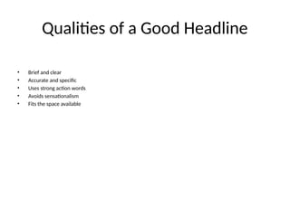Qualities of a Good Headline
• Brief and clear
• Accurate and specific
• Uses strong action words
• Avoids sensationalism
• Fits the space available
 