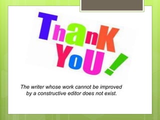 The writer whose work cannot be improved
by a constructive editor does not exist.
 