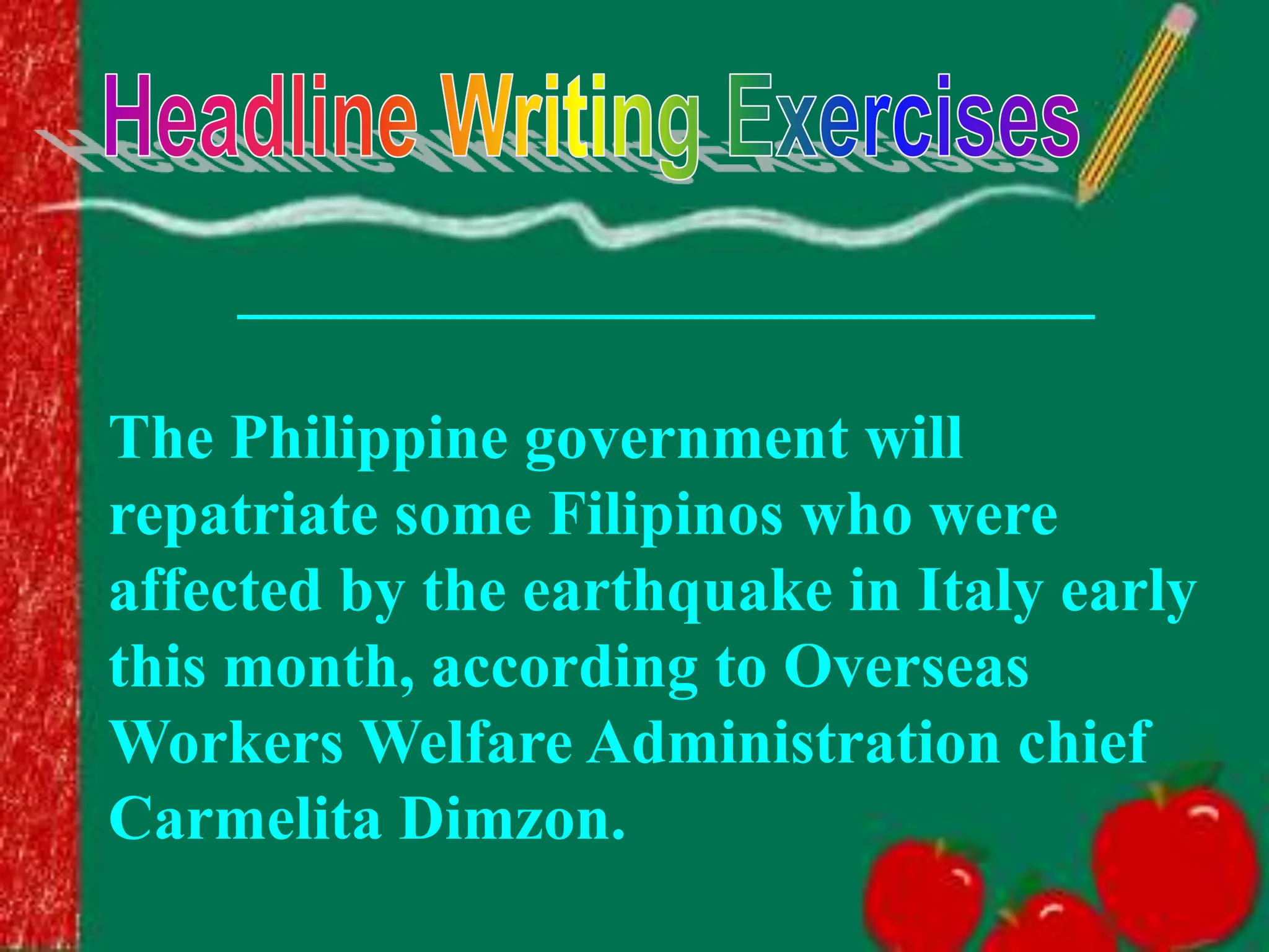 ___________________________
The Philippine government will
repatriate some Filipinos who were
affected by the earthquake in Italy early
this month, according to Overseas
Workers Welfare Administration chief
Carmelita Dimzon.
 