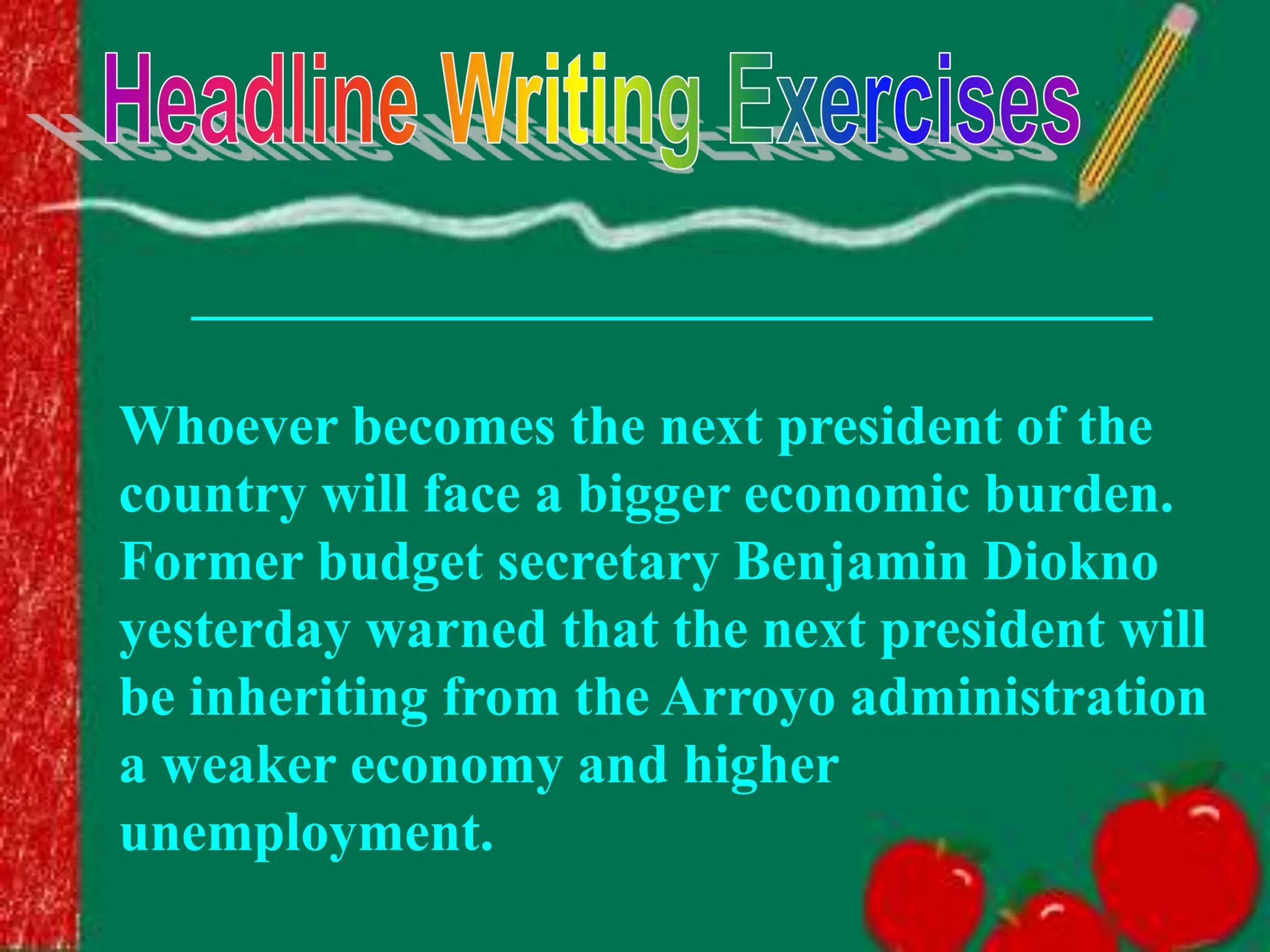 __________________________________
Whoever becomes the next president of the
country will face a bigger economic burden.
Former budget secretary Benjamin Diokno
yesterday warned that the next president will
be inheriting from the Arroyo administration
a weaker economy and higher
unemployment.
 