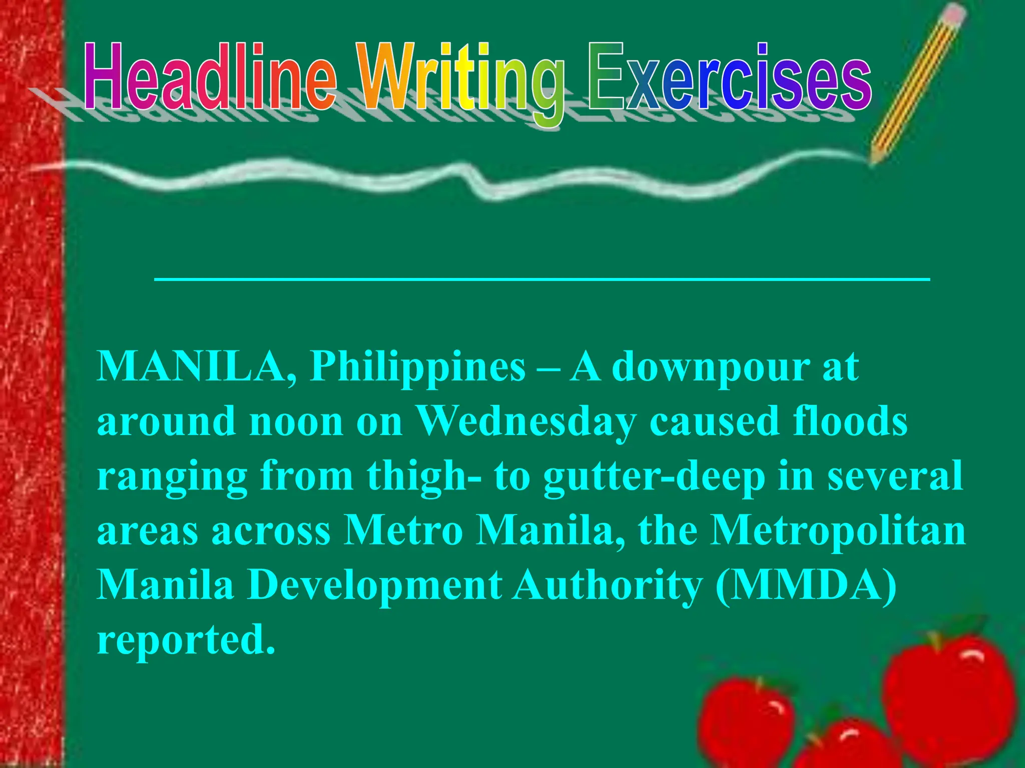 __________________________________
MANILA, Philippines – A downpour at
around noon on Wednesday caused floods
ranging from thigh- to gutter-deep in several
areas across Metro Manila, the Metropolitan
Manila Development Authority (MMDA)
reported.
 