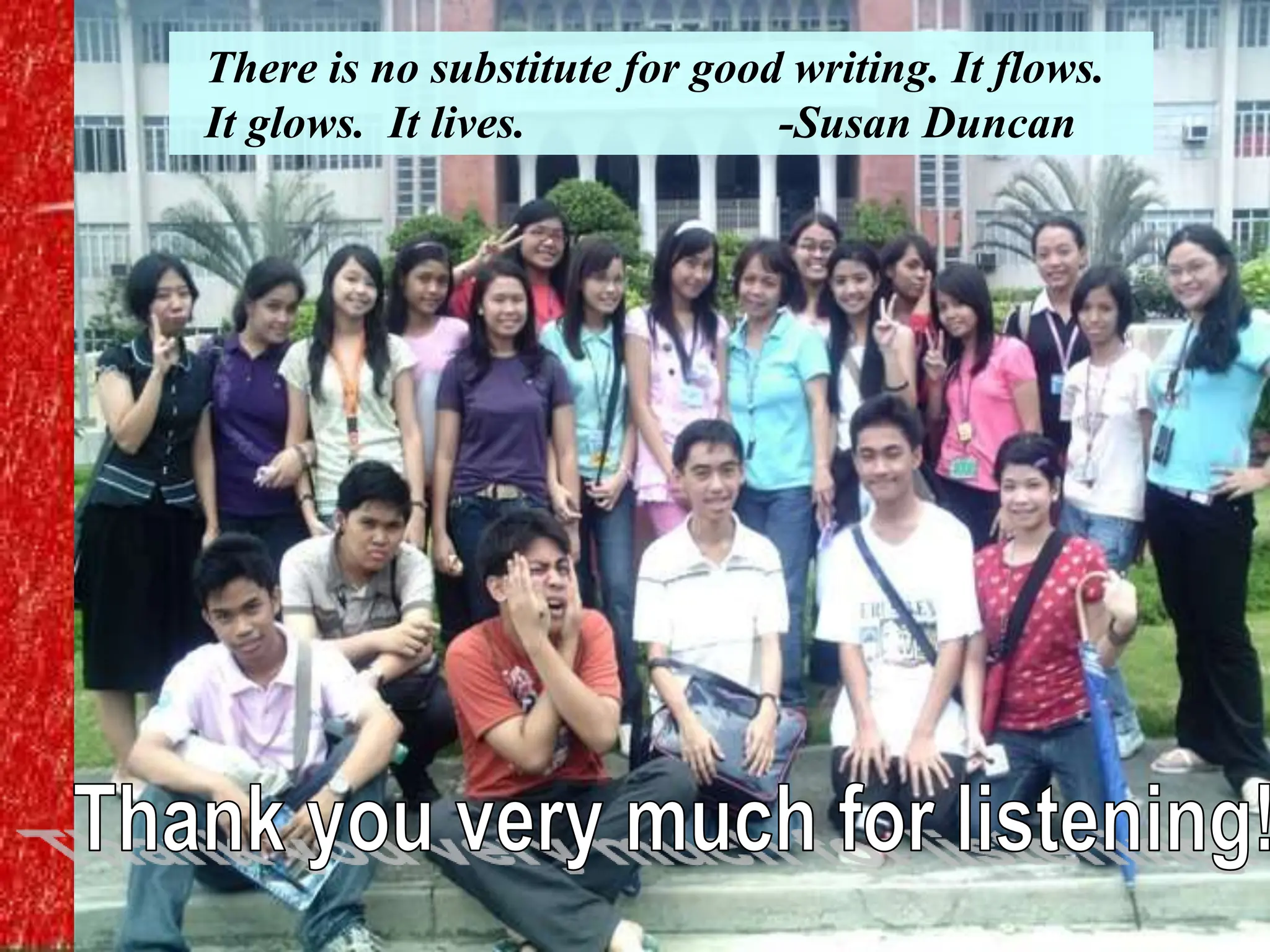 There is no substitute for good writing. It flows.
It glows. It lives. -Susan Duncan
 